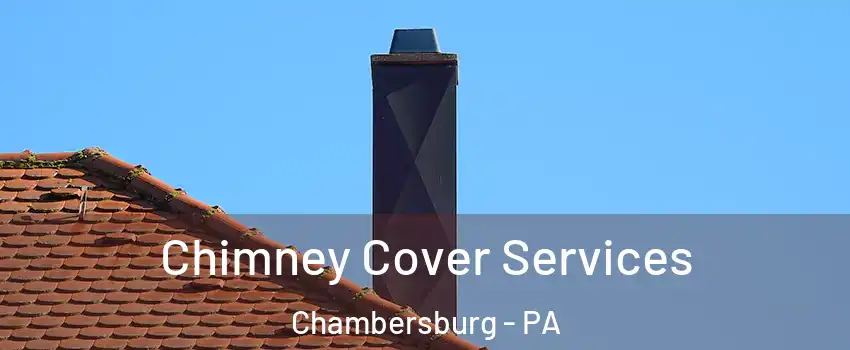  Chimney Cover Services Chambersburg - PA