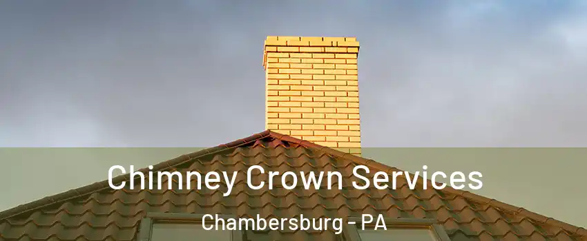  Chimney Crown Services Chambersburg - PA