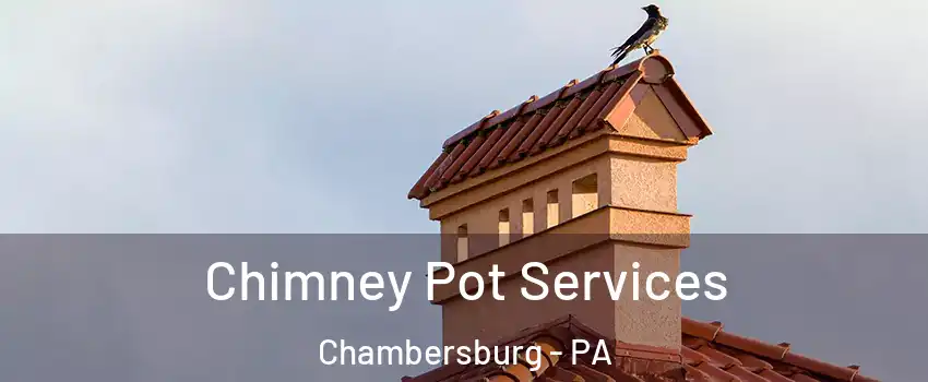  Chimney Pot Services Chambersburg - PA