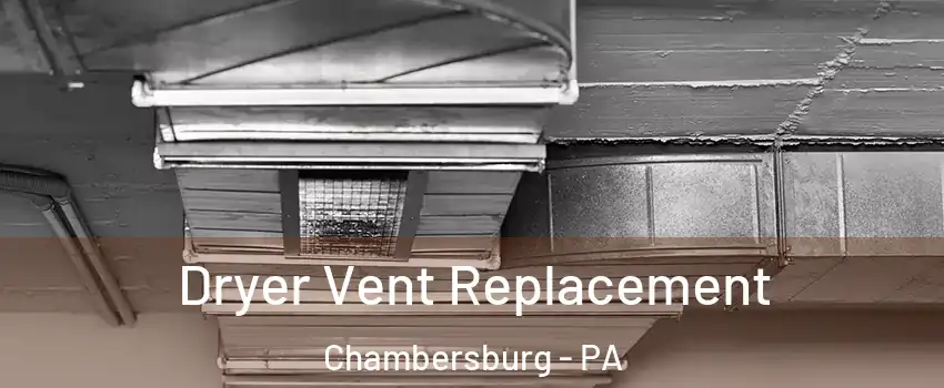  Dryer Vent Replacement Chambersburg - PA