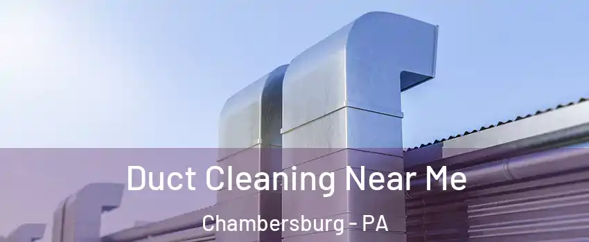  Duct Cleaning Near Me Chambersburg - PA