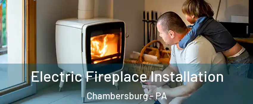  Electric Fireplace Installation Chambersburg - PA