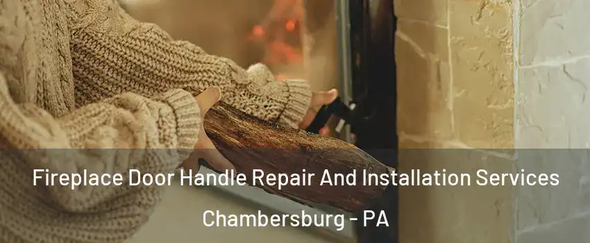  Fireplace Door Handle Repair And Installation Services Chambersburg - PA