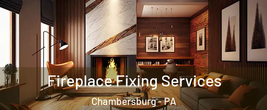  Fireplace Fixing Services Chambersburg - PA