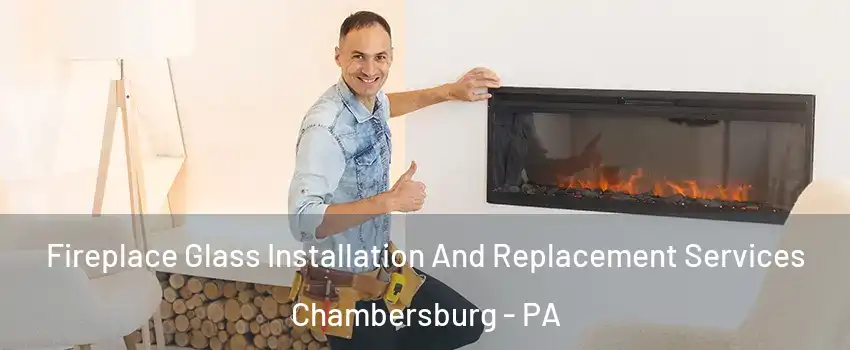  Fireplace Glass Installation And Replacement Services Chambersburg - PA