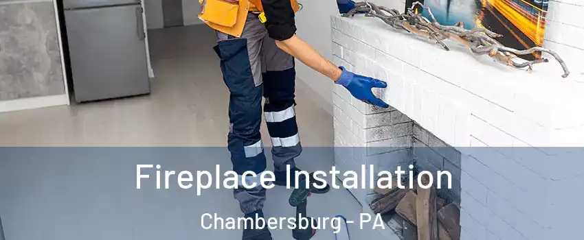  Fireplace Installation Chambersburg - PA