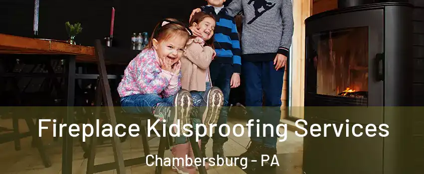  Fireplace Kidsproofing Services Chambersburg - PA