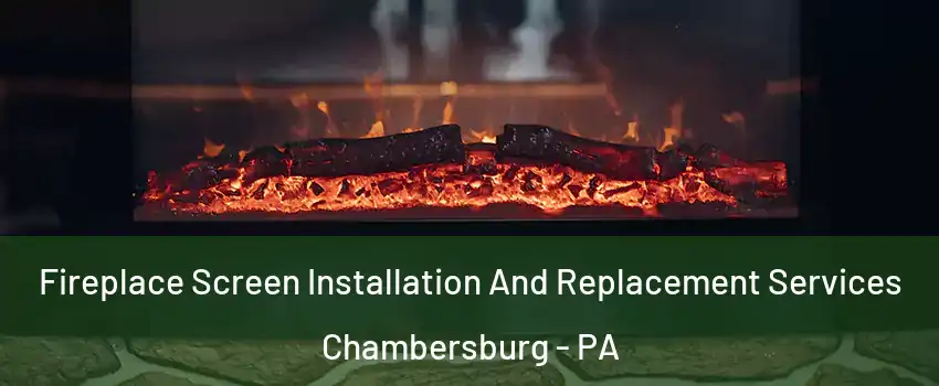  Fireplace Screen Installation And Replacement Services Chambersburg - PA