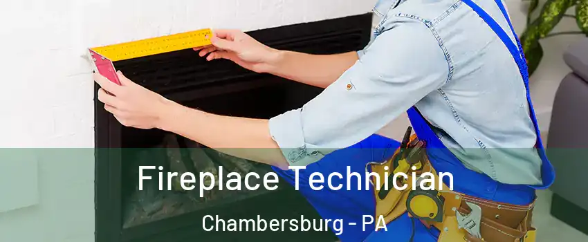  Fireplace Technician Chambersburg - PA