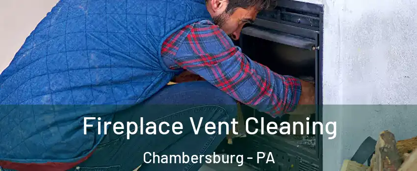  Fireplace Vent Cleaning Chambersburg - PA