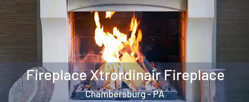  Fireplace Xtrordinair Fireplace Chambersburg - PA
