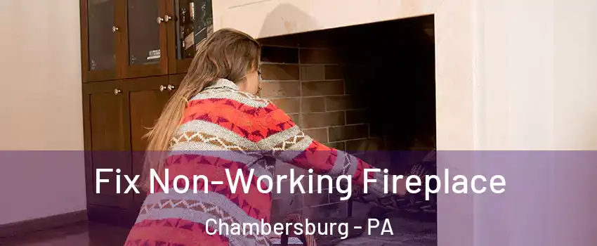  Fix Non-Working Fireplace Chambersburg - PA