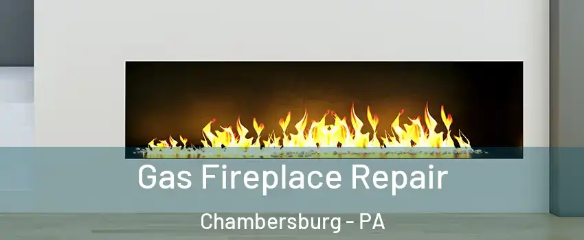  Gas Fireplace Repair Chambersburg - PA