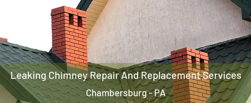  Leaking Chimney Repair And Replacement Services Chambersburg - PA