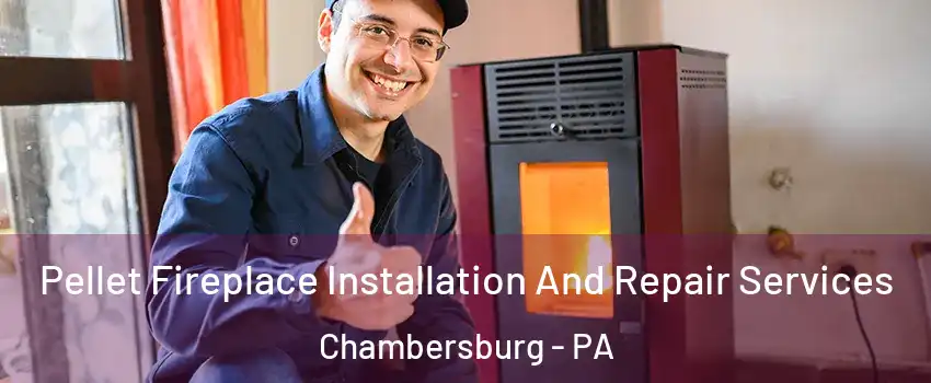  Pellet Fireplace Installation And Repair Services Chambersburg - PA