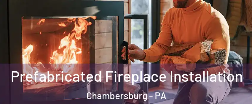  Prefabricated Fireplace Installation Chambersburg - PA