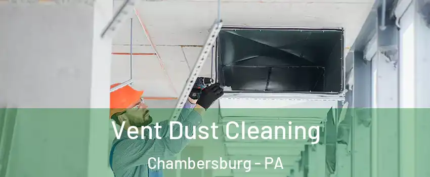  Vent Dust Cleaning Chambersburg - PA