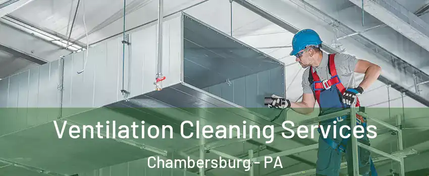  Ventilation Cleaning Services Chambersburg - PA