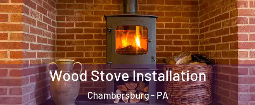  Wood Stove Installation Chambersburg - PA